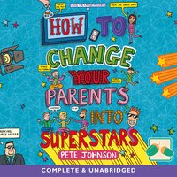 How to Change Your Parents into Superstars - Pete Johnson