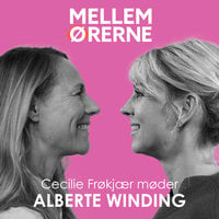 Mellem ørerne 58 - Cecilie Frøkjær møder Alberte Winding - Cecilie Frøkjær