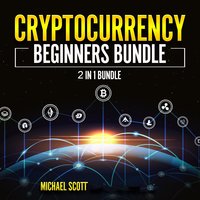 Cryptocurrency Beginners Bundle: 2 in 1 Bundle, Cryptocurrency For Beginners, Cryptocurrency Trading Strategies - Michael Scott