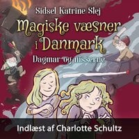 Magiske væsner i Danmark #6: Dagmar og nisserne - Sidsel Katrine Slej