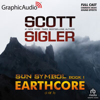 Earthcore (1 of 3) [Dramatized Adaptation] - Scott Sigler