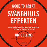 Good to great: Svänghjulseffekten : Hur framgångsrika företag får upp momentum och varför så många misslyckas (Turning the flywheel) - Jim Collins