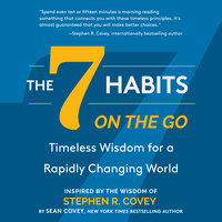 The 7 Habits On the Go: Timeless Wisdom for a Rapidly Changing World - Stephen R. Covey, Sean Covey
