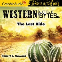 The Last Ride [Dramatized Adaptation] - Robert E. Howard