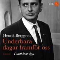 Underbara dagar framför oss : I maktens öga - Henrik Berggren