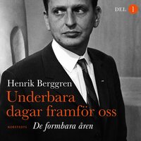 Underbara dagar framför oss Del 1: De formbara åren - Henrik Berggren