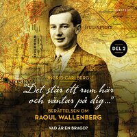 "Det står ett rum här och väntar på dig": Berättelsen om Raoul Wallenberg del 2 - Ingrid Carlberg