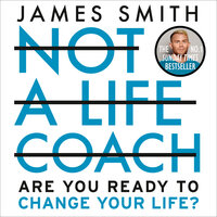 Not a Life Coach - James Smith