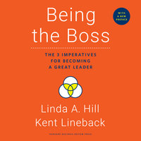 Being the Boss: The 3 Imperatives for Becoming a Great Leader - Kent Lineback, Linda A. Hill