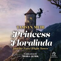 Princess Floralinda and the Forty-Flight Tower - Tamsyn Muir