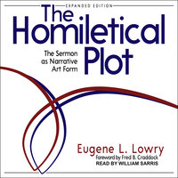 The Homiletical Plot: Expanded Edition: The Sermon as Narrative Art Form - Eugene L. Lowry
