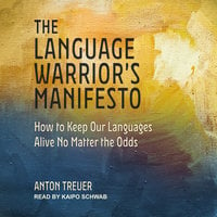 The Language Warrior's Manifesto - Anton Treuer