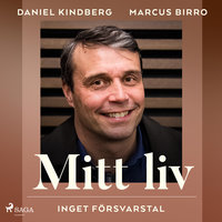 Mitt liv: inget försvarstal - Marcus Birro, Daniel Kindberg