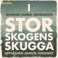 I Storskogens skugga - Gunnar (James) Johansson