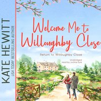 Welcome Me to Willoughby Close: A Return to Willoughby Close Romance - Kate Hewitt