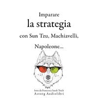 Strategia di apprendimento con Sun Tzu, Machiavelli, Napoleone ... - Niccolò Machiavelli, Sun Tzu, Napoléon Bonaparte