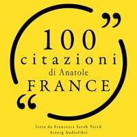 100 citazioni Anatole Francia - Anatole France