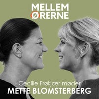 Mellem ørerne 60 - Cecilie Frøkjær møder Mette Blomsterberg - Cecilie Frøkjær