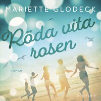 Röda Vita Rosen ; Till Pest från Kolera ; Med kärlek. - Mariette Glodeck