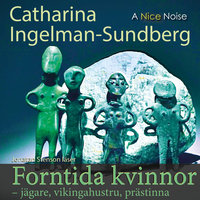 Forntida kvinnor Jägare Vikingahustru Prästinna - Catharina Ingelman-Sundberg