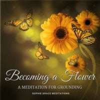 Becoming a Flower. A Grounding Meditation - Sophie Grace Meditations