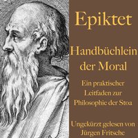 Handbüchlein der Moral: Ein praktischer Leitfaden zur Philosophie der Stoa - Epiktet