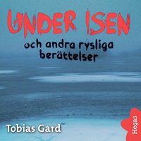 Under isen och andra rysliga berättelser - Tobias Gard