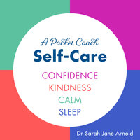 A Pocket Coach Guide to Self-Care: Confidence, Kindness, Calm, Sleep - Dr. Sarah Jane Arnold