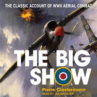 The Big Show: The Classic Account of WWII Aerial Combat - Pierre Clostermann