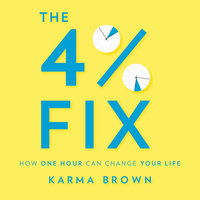 The 4% Fix: How One Hour Can Change Your Life - Karma Brown
