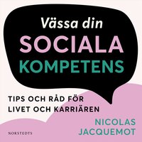 Vässa din sociala kompetens: Tips och råd för livet och karriären - Nicolas Jacquemot