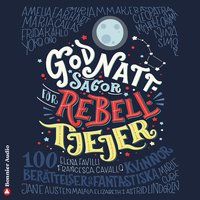 Godnattsagor för rebelltjejer : 100 berättelser om fantastiska kvinnor - Francesca Cavallo, Elena Favilli