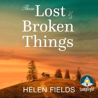These Lost & Broken Things - Helen Fields