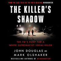 The Killer's Shadow: The FBI's Hunt for a White Supremacist Serial Killer - John E. Douglas, Mark Olshaker