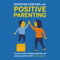 Discipline your kids with Positive Parenting - Nicole Libin