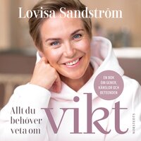 Allt du behöver veta om vikt: En bok om gener, känslor och beteenden - Lovisa Sandström