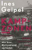 KampZonen: Min bror, Østtyskland og hadet - Ines Geipel