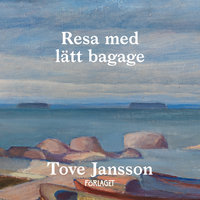 Resa med lätt bagage - Tove Jansson