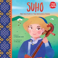 Suho: The Creation of the Horse-head Fiddle - Catherine Khoo
