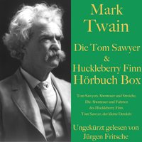 Mark Twain: Die Tom Sawyer & Huckleberry Finn Hörbuch Box: Tom Sawyers Abenteuer und Streiche, Die Abenteuer und Fahrten des Huckleberry Finn sowie Tom Sawyer, der kleine Detektiv - Mark Twain