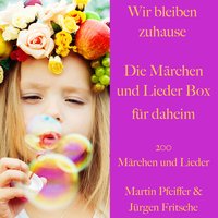 Wir bleiben zuhause: Die Märchen und Lieder Box für daheim: 200 Märchen und Lieder - Hans Christian Andersen, Ludwig Bechstein