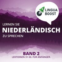 Lernen Sie Niederländisch zu sprechen. Band 2: Lektionen 31-50. Für Anfänger. - LinguaBoost