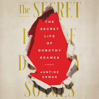 The Secret Life of Dorothy Soames: A Memoir - Justine Cowan