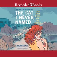 The Cat I Never Named: A True Story of Love, War and Survival - Laura L. Sullivan, Amra Sabic-El-Rayess
