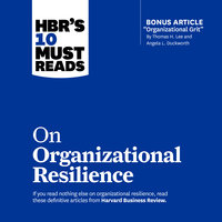 HBR's 10 Must Reads on Organizational Resilience - Harvard Business Review