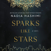Sparks Like Stars: A Novel - Nadia Hashimi