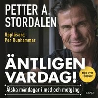 Äntligen vardag : älska måndagar i med- och motgång - Petter Stordalen