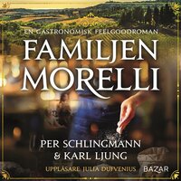 Familjen Morelli : en gastronomisk feelgoodroman - Per Schlingmann, Karl Ljung