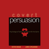 Covert Persuasion: Psychological Tactics and Tricks to Win the Game - James Speakman, Kevin Hogan