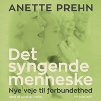 Det syngende menneske: Nye veje til forbundethed - Anette Prehn